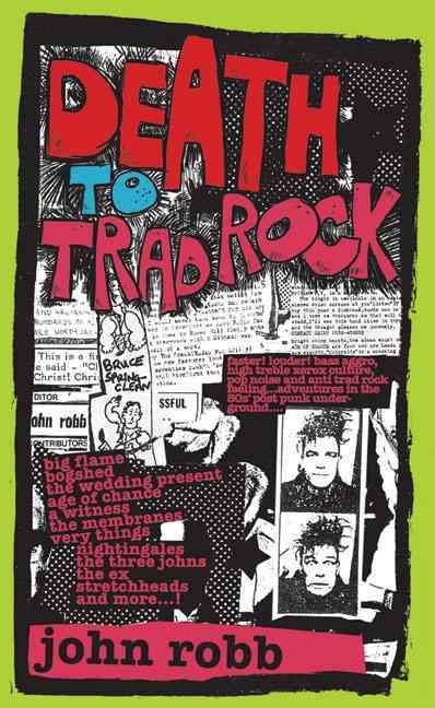 Death to Trad Rock By John Robb 9781901447361 (Paperback)