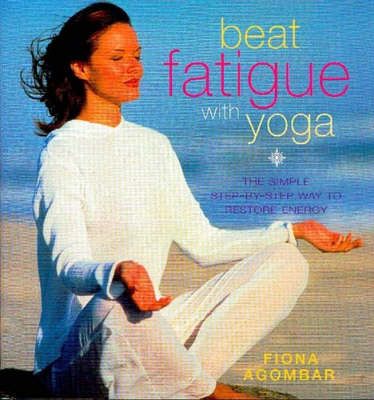 Beat Fatigue With Yoga By Fiona Agombar 9781901447453 (Paperback)