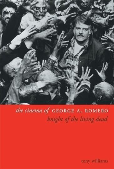 The Cinema of George A. Romero By Tony Williams 9781903364734
