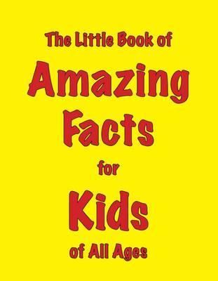 The Little Book of Amazing Facts for Kids of All Ages By Martin Ellis