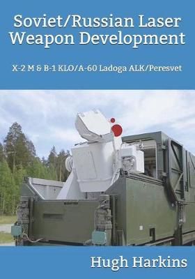 Soviet/Russian Laser Weapon Development By Hugh Harkins 9781903630815