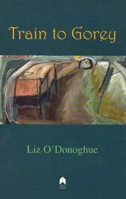 Train to Gorey By Liz O'Donoghue 9781903631560 (Paperback)