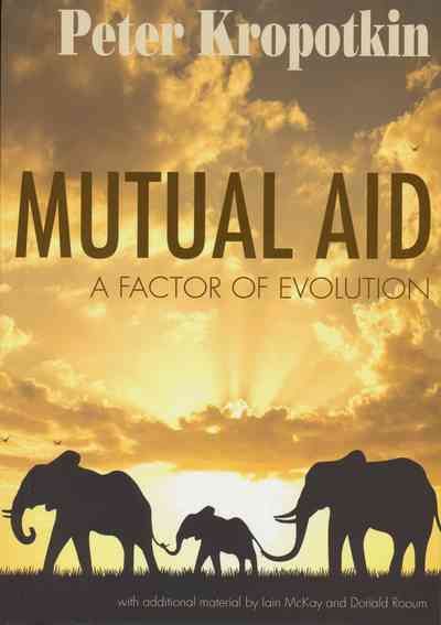 Mutual Aid By Petr Alekseevich Kropotkin 9781904491101 (Paperback)