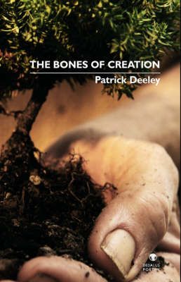 The Bones of Creation By Patrick Deeley 9781904556916 (Paperback)