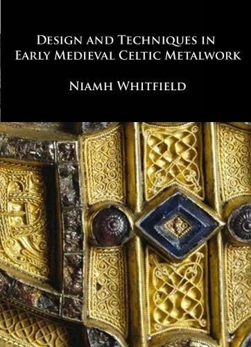 Design and Techniques in Early Medieval Celtic Metalwork 9781904597339