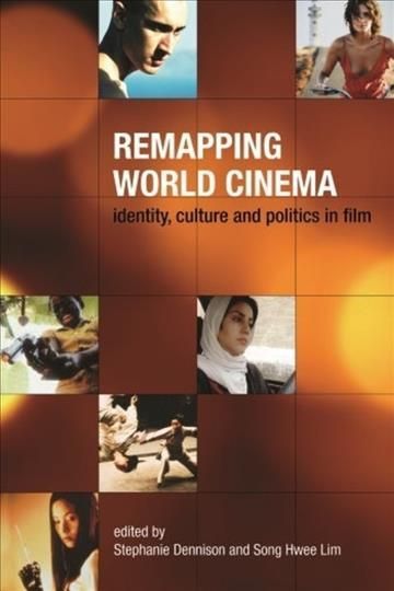 Remapping World Cinema ? Identity, Culture, and Politics in Film