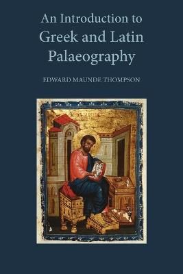 An Introduction to Greek and Latin Palaeography 9781904799481