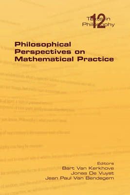 Philosophical Perspectives on Mathematical Practice 9781904987598