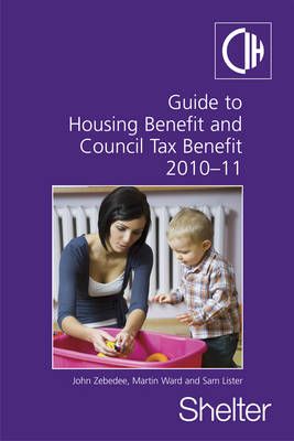Guide To Housing Benefit And Council Tax Benefit 2010-11 By Sam Lister