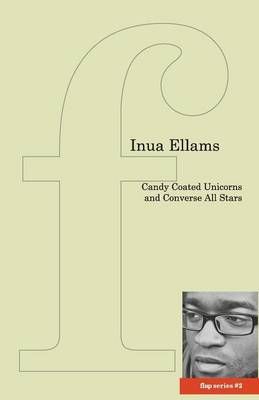 Candy-Coated Unicorns and Converse All Stars By Inua Ellams