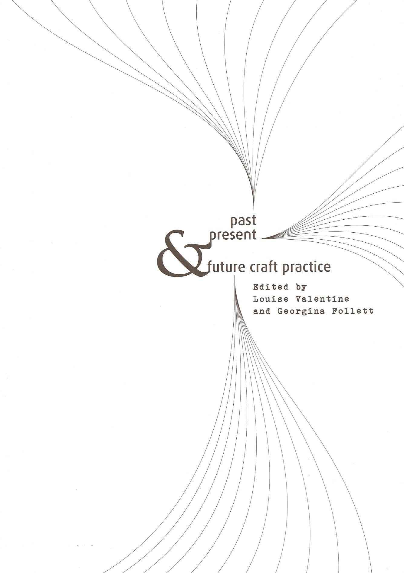Past, Present & Future Craft Practice By Louise Valentine (Hardback)