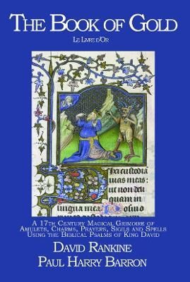 The Book of Gold: A 17th Century Magical Grimoire of Amulets, Charms, Prayers, Sigils and Spells Using the Biblical Psalms of King David