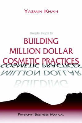Simple Steps to Building Million Dollar Cosmetic Practices (Hardback)