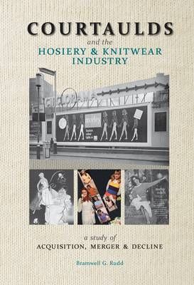 Courtaulds and the Hosiery and Knitwear Industry By Bramwell G. Rudd