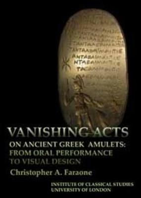 Vanishing Acts on Ancient Greek Amulets 9781905670406 (Paperback)