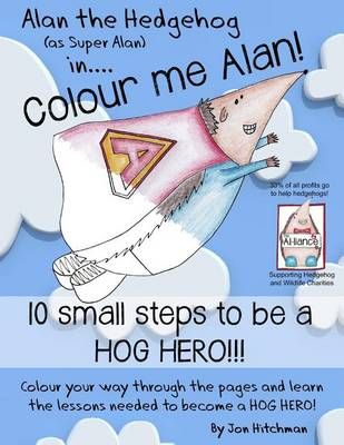 Alan the Hedgehog - Hog Hero Colouring Book By Jon Hitchman