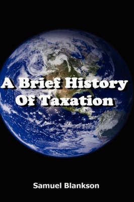 A Brief History of Taxation By Samuel Blankson 9781905789009