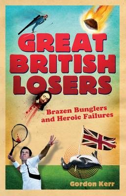 Great British Losers By Gordon Kerr 9781905847563 (Hardback)