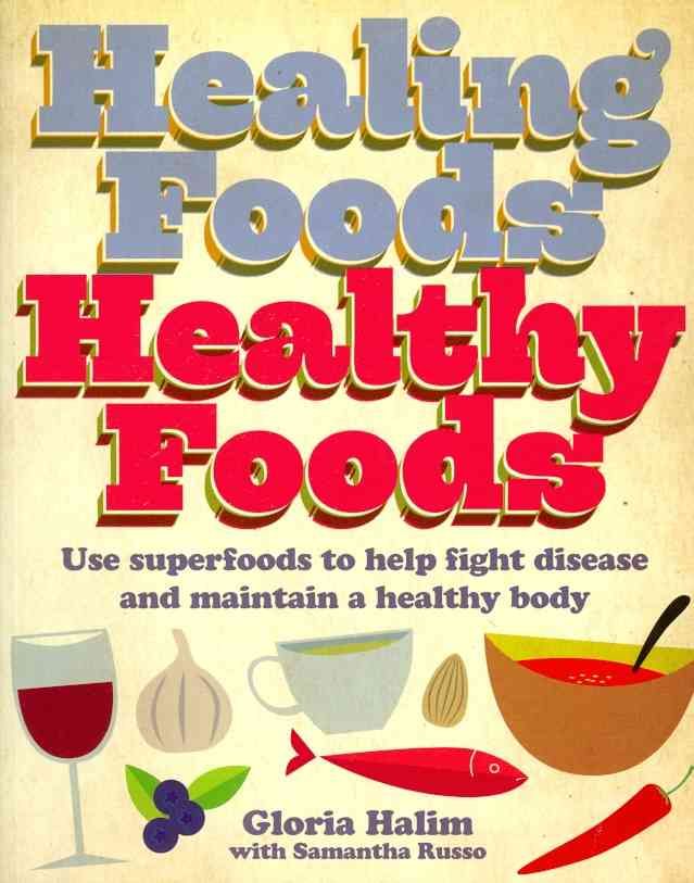 Healing Foods, Healthy Foods By Gloria Halim, Samantha Russo