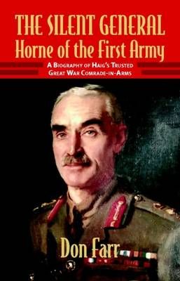 The Silent General Horne of the First Army By Don Farr 9781906033477
