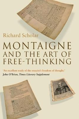 Montaigne and the Art of Free-Thinking By Scholar, Richard (Paperback)
