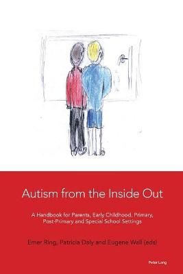 Autism from the Inside Out; A Handbook for Parents, Early Childhood, Primary, Post-Primary and Special School Settings