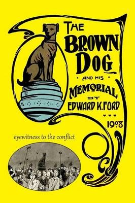 The Brown Dog and His Memorial By Edward K. Ford 9781906267346