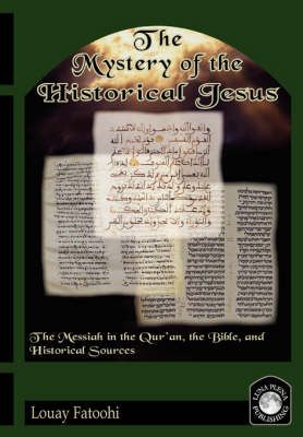 The Mystery of the Historical Jesus By Louay Fatoohi 9781906342012