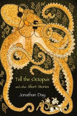 Tell the Octopus, and Other Short Stories By Jonathan Day (Paperback)