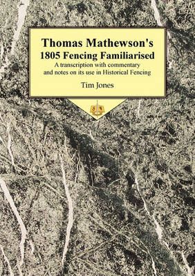 Thomas Mathewson's 1805 Fencing Familiarised By Tim Jones (Paperback)