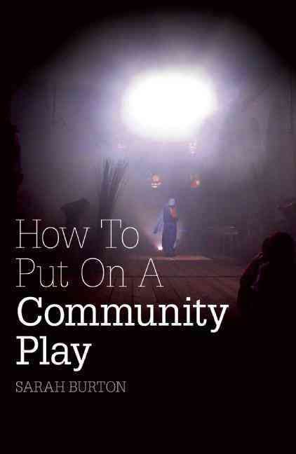 How to Put on a Community Play By Sarah Burton 9781906582159