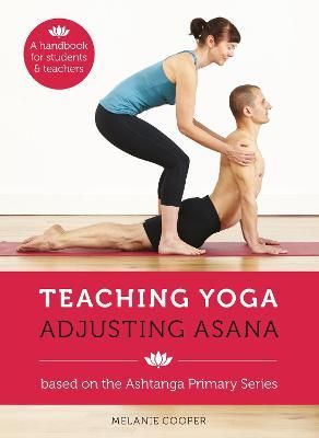Teaching Yoga, Adjusting Asana By Melanie Cooper 9781906756208