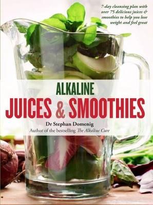 Alkaline Juices & Smoothies By Stephan Domenig 9781906761905