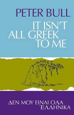 It Isn't All Greek To Me By Bull, Peter 9781906830755 (Paperback)