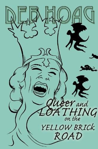 Queer and Loathing on the Yellow Brick Road By Deb Hoag 9781907133220