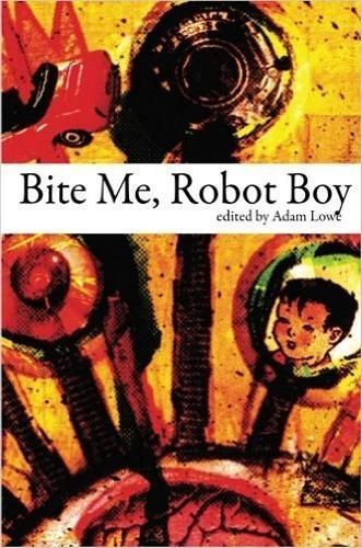 Bite Me, Robot Boy By Adam Lowe (editor) 9781907133275 (Paperback)