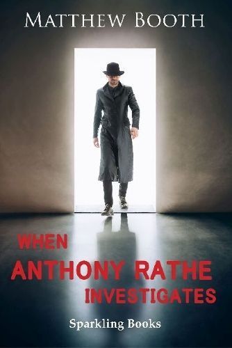 When Anthony Rathe Investigates By Matthew Booth, Matthew Booth
