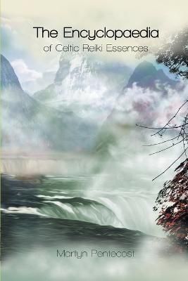 The Encyclopaedia of Celtic Reiki Essences By Martyn Pentecost