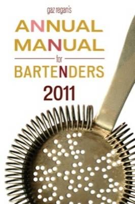 Gaz Regan's ANNUAL MANUAL for BARTENDERS, 2011 By Gary Regan
