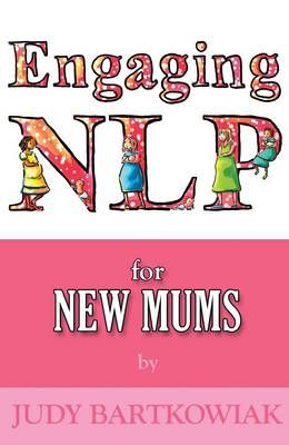NLP for New Mums By Judy Bartkowiak 9781907685552 (Paperback)