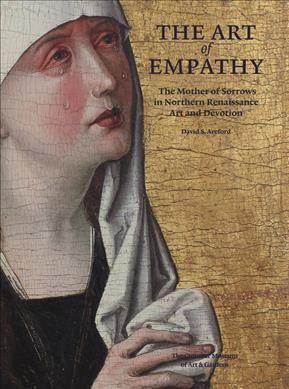 The Art of Empathy: The Mother of Sorrows in Northern Renaissance Art and Devotion