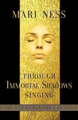 Through Immortal Shadows Singing By Ness, Mari 9781907881558
