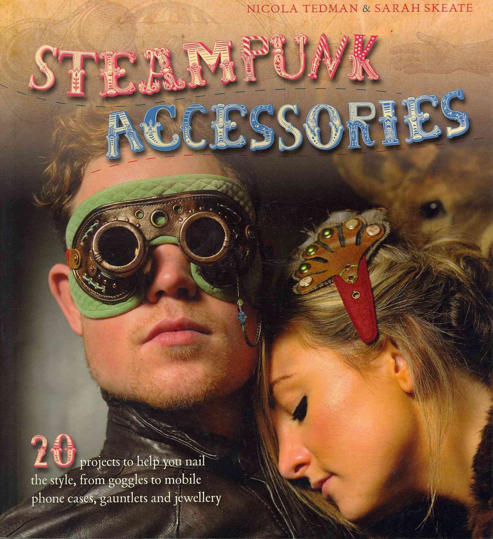 Steampunk Accessories By Nicola Tedman, Sarah Skeate 9781908005281