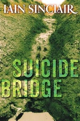 Suicide Bridge By Iain Sinclair 9781908011619 (Paperback)