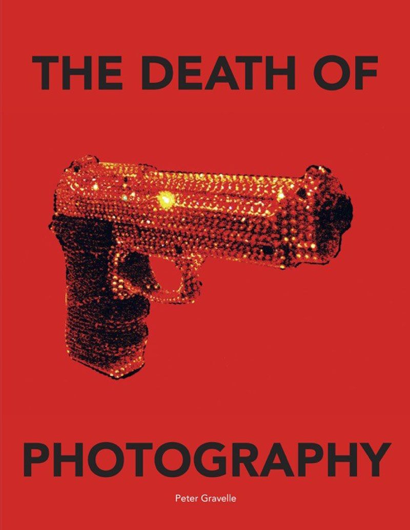The Death of Photography By Peter Gravelle 9781908211415 (Hardback)