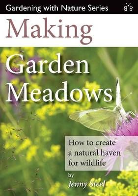 Making Garden Meadows By Jenny Steel 9781908241221 (Paperback)