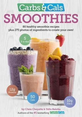 Carbs & Cals. Smoothies By Chris Cheyette, Yello Balolia 9781908261113