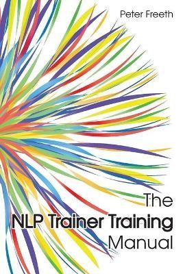 The NLP Trainer Training Manual By Peter Freeth 9781908293282