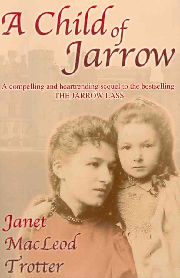A Child of Jarrow By Janet MacLeod Trotter 9781908359032 (Paperback)
