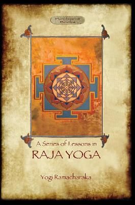 Raja Yoga - A Series of Lessons: Philosophy, Meditation and Spiritual Enlightenment (Aziloth Books)